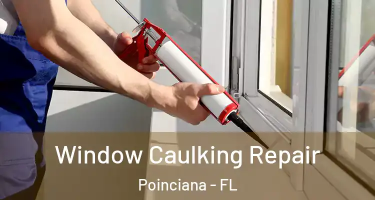 Window Caulking Repair Poinciana - FL